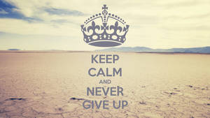 Keep Calm Never Give Up Wallpaper