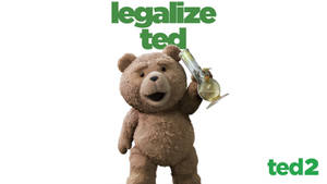 Legalize Ted Part 2 Wallpaper