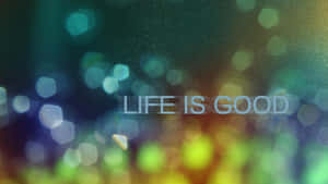 Life Is Good In Bokeh Wallpaper