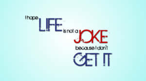 Life Joke Quote Graphic Wallpaper