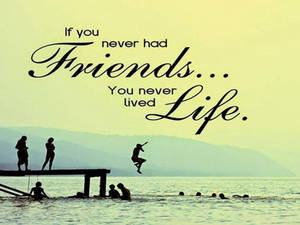 Lived Life Friendship Quotes Wallpaper