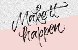 Make It Happen Inspirational Quote Wallpaper