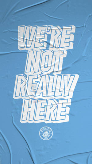 Manchester City Not Really Here Wallpaper