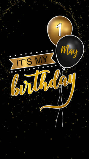 May 1 It Is My Birthday In Black And Gold Wallpaper