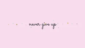 Minimalist Aesthetic Never Give Up Wallpaper