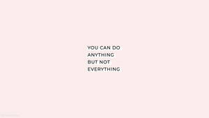 Motivational Quotes Aesthetic Anything Not Everything Wallpaper