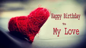 My Love Birthday Yarn Wallpaper