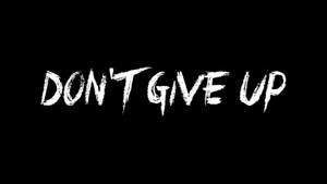 Never Give Up — Don't Wallpaper
