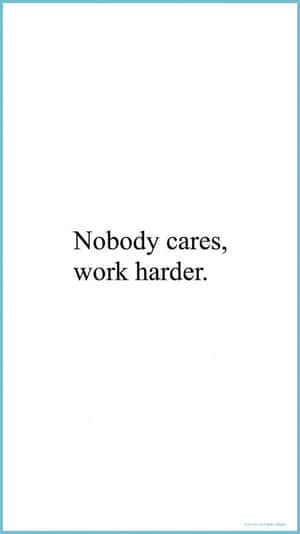 Nobody Cares, Work Harder Quote Wallpaper