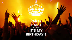 Party Hard It Is My Birthday Rave Wallpaper