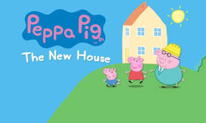 Peppa Pig The New House Wallpaper