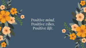 Positive Mind Vibes Life Floral Desktop Background Wallpaper