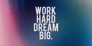 Quotes Tumblr Work Hard Dream Big Wallpaper