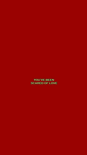Red Aesthetic Tumblr You've Been Scared Of Love Wallpaper