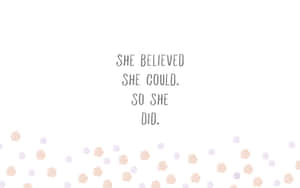 She Believed She Could, So She Did Wallpaper