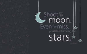 Shoot For The Moon Even If You Miss All The Stars Wallpaper
