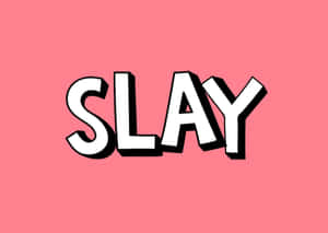 Slay Bold Text Pink Background Wallpaper