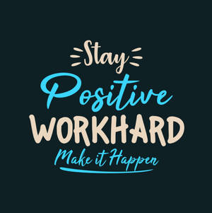 Stay Positive Work Hard Quotes Wallpaper