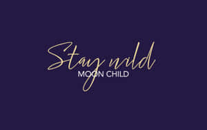 Stay Wild Moon Child Inspirational Quote Wallpaper