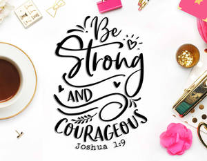 Strong And Courageous Bible Quote Wallpaper