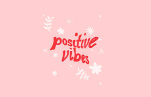 Sweet Positive Vibes Quotes Wallpaper