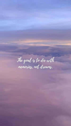 The Goal Is To Be With Memories And Dreams Wallpaper