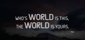 The World Is Yours Quote Nas Wallpaper