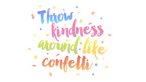 Throw Kindness Around Like Confetti In February Wallpaper