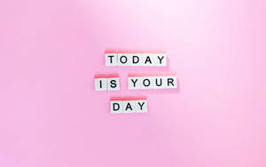 Today Is Your Day Inspirational Laptop Wallpaper