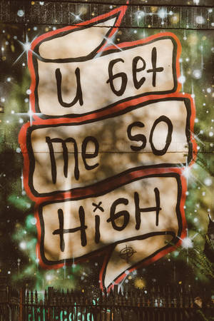 U Get Me So High 420 Wallpaper