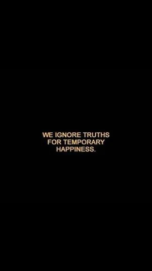 We Don't Like Truths For Temporary Happiness Wallpaper