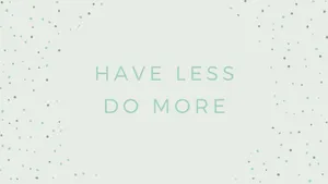 White Aesthetic Tumblr Have Less Do More Wallpaper