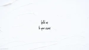 White Aesthetic Tumblr Hold On To Your Vision Wallpaper