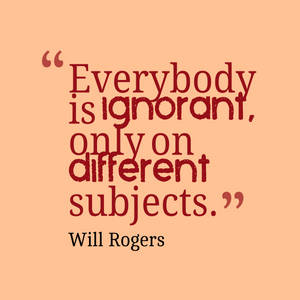 Will Rogers' Take On Being Ignorant Wallpaper