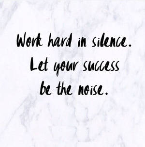 Work Hard In Silence Black And White Quotes Wallpaper