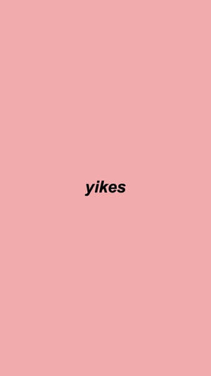 Yikes Aesthetic Words Wallpaper