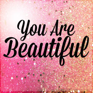 You Are Beautiful Glitter Design Wallpaper