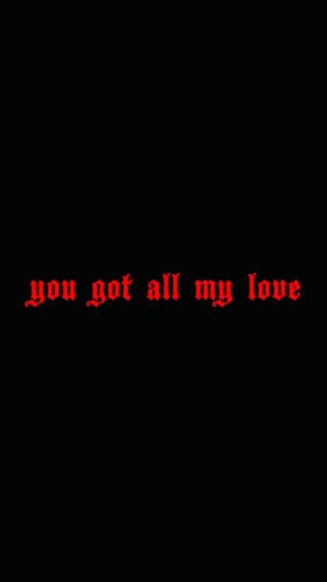 You Got All My Love Background Wallpaper