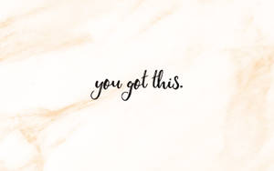 You Got This Encouraging Quote Wallpaper
