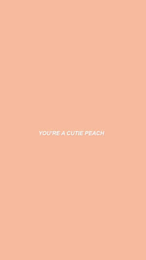 You're A Cute Peach Wallpaper Wallpaper