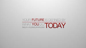 Your Future Today Encouraging Quotes Wallpaper