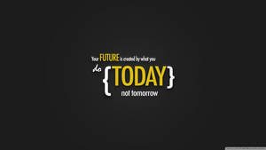 Your Future Today Inspirational Wallpaper