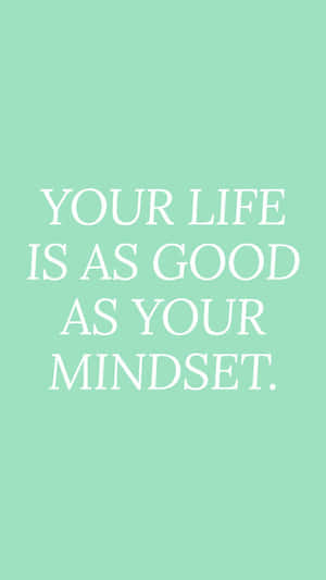 Your Life Is As Good As Your Mindset Wallpaper